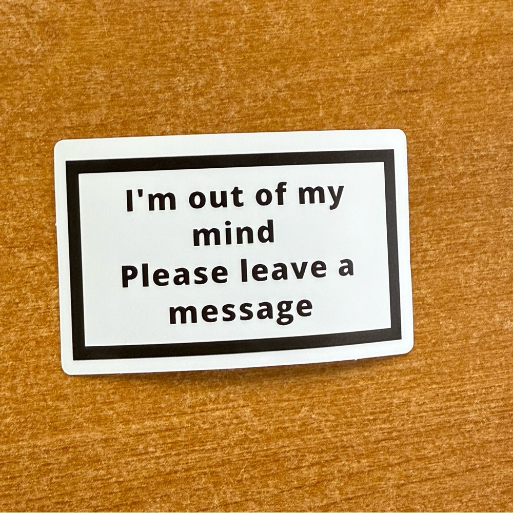 Humorous White & Black Message Sticker - "I'm Out Of My Mind"